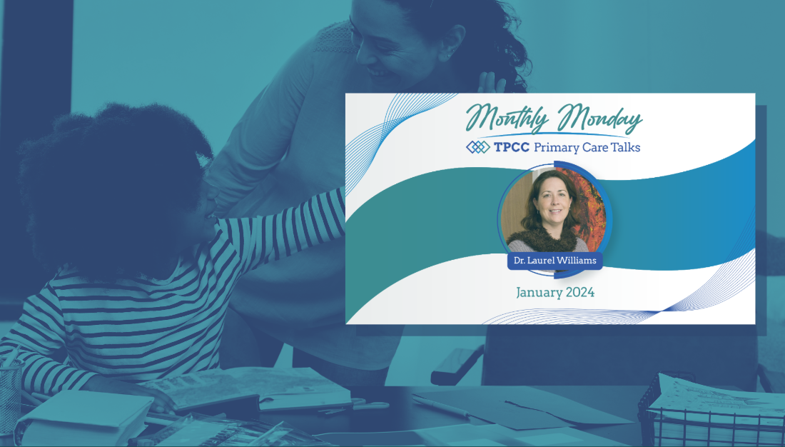 Monthly Monday TPCC Primary Care Talks: January 2024 with Dr. Laurel Williams