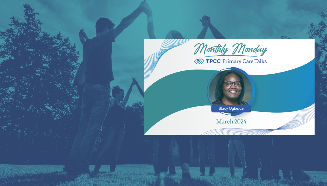 Monthly Monday TPCC Primary Care Talks: March 2024 with Dr. Stacy Ogbeide