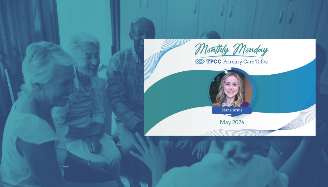 Monthly Monday TPCC Primary Care Talks: May 2024 with Diane Arms