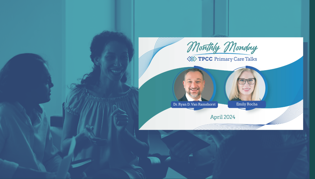 Monthly Monday TPCC Primary Care Talks: April 2024 with Dr. Ryan D. Van Ramshorst and Emily Rocha