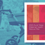 2025 Rural Texas Maternal Health Rescue Plan