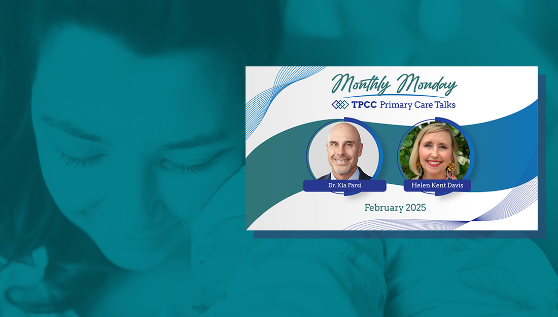 Monthly Monday TPCC Primary Care Talks: February 2025 with Dr. Kia Parsi and Helen Kent Davis