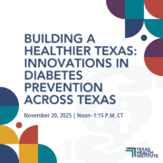 Building a Healthier Texas: Innovations in Diabetes Prevention Across Texas